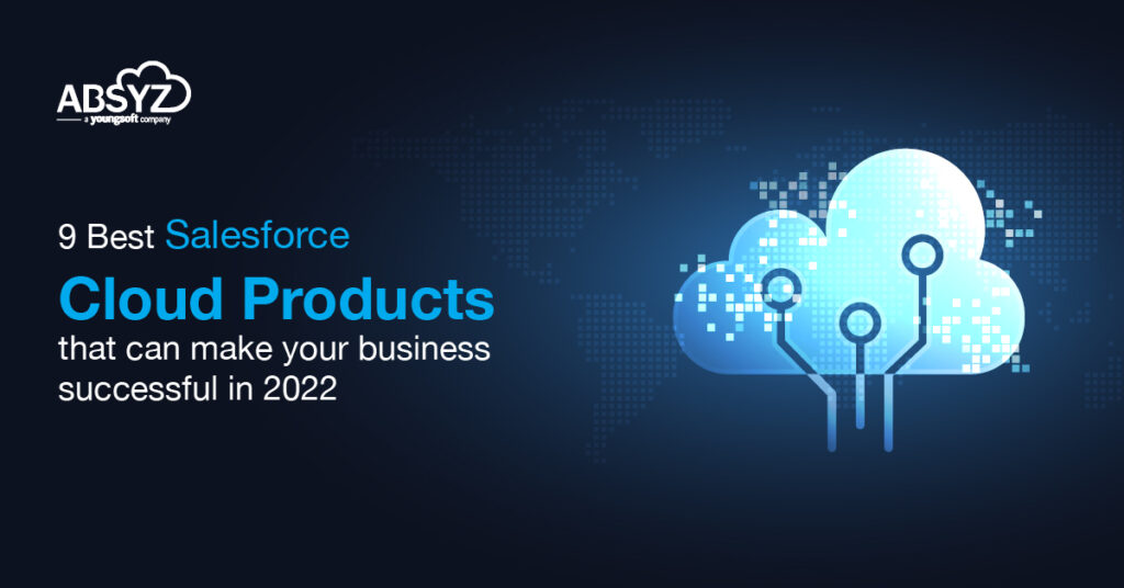9 Best Salesforce cloud products that can make your business successful in 2022