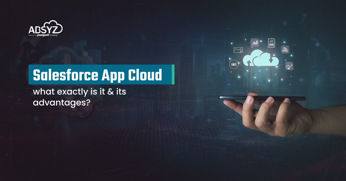 salesforce app cloud what exactly is it and its advantages