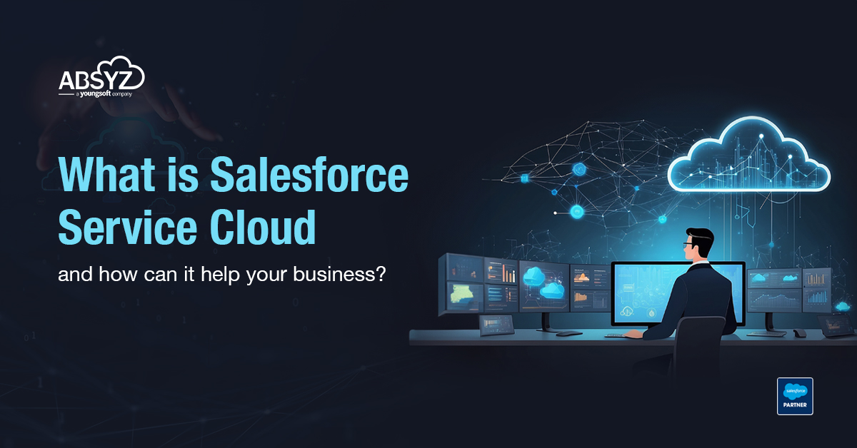 What is Salesforce Service Cloud & How Can it Help Your Business