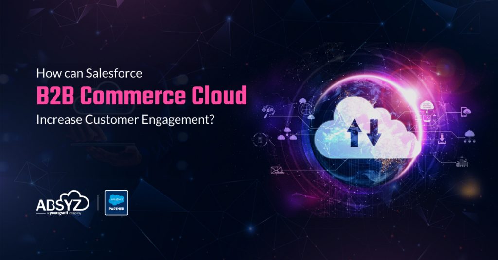 how-can-slaesforce b2b commerce cloud increase customer engagement