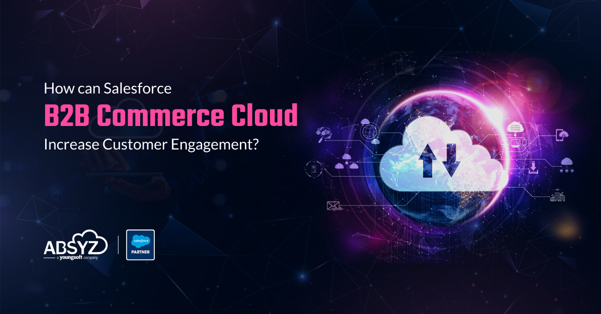 how-can-slaesforce b2b commerce cloud increase customer engagement